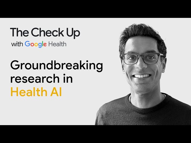 Groundbreaking research in health AI | The Check Up ‘23 | Google Health