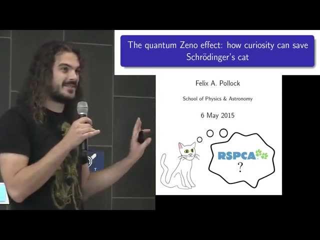 Felix Pollock - The quantum Zeno effect: how curiosity can save Schrodinger's cat