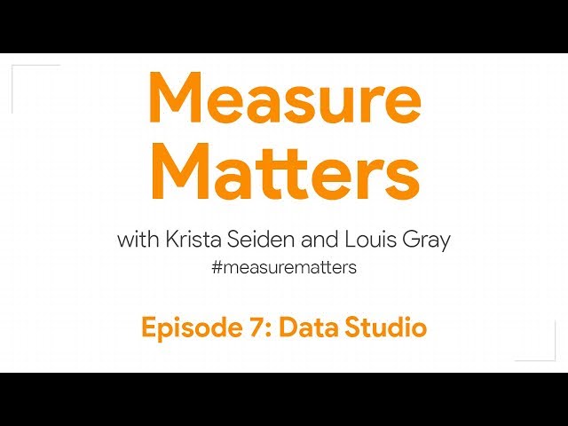 Measure Matters Episode 7: Data Studio
