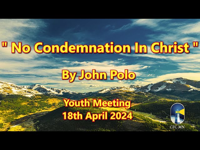 No Condemnation In Christ || By John Polo || Youth Meeting || 18th April 2024