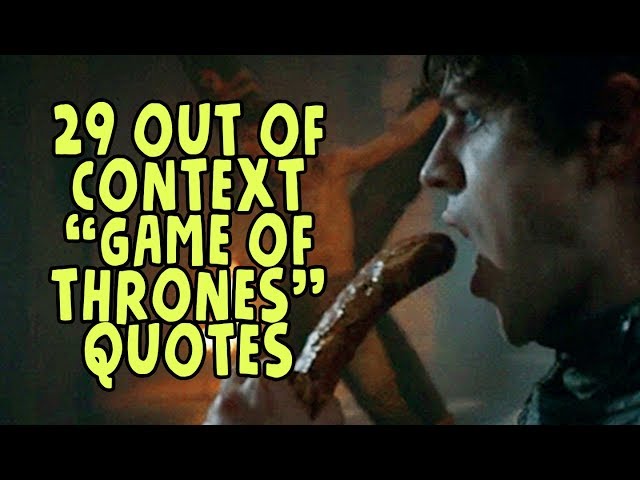 29 Out Of Context "Game Of Thrones" Quotes