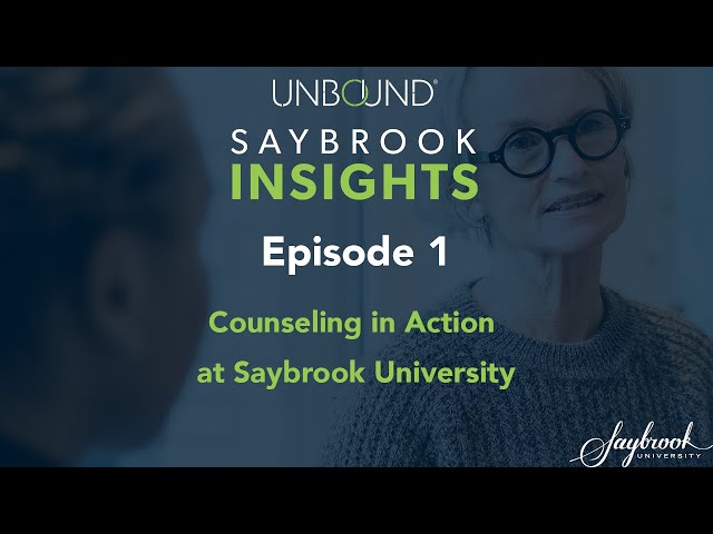 Counseling in Action at Saybrook University: UNBOUND Saybrook Insights