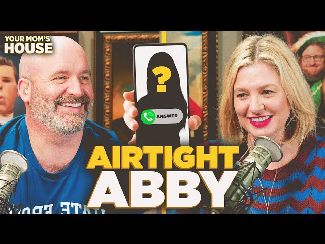Airtight Abby | Your Mom's House Ep. 755