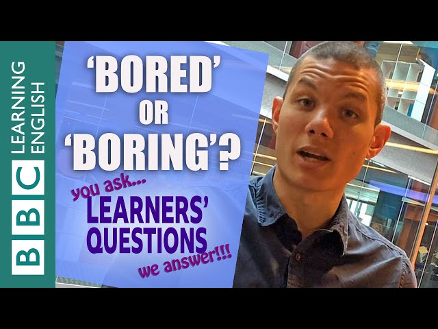 'Bored' and 'boring' - Learners' Questions