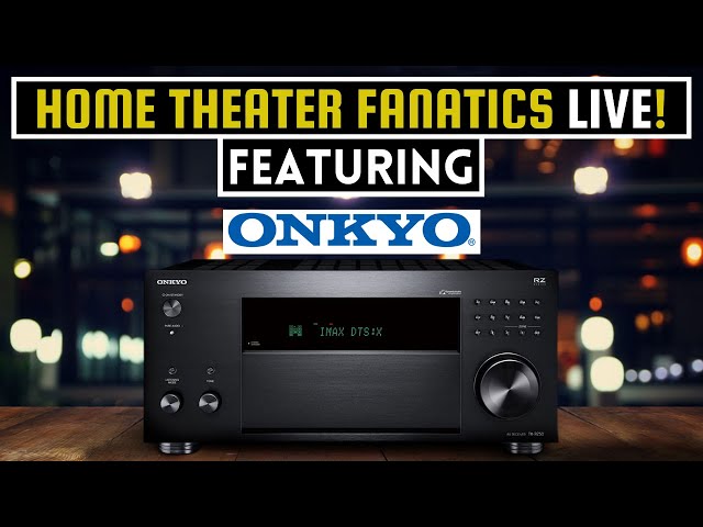 Home Theater Fanatics Live! Featuring ONKYO / How to get the best sound from your theater.