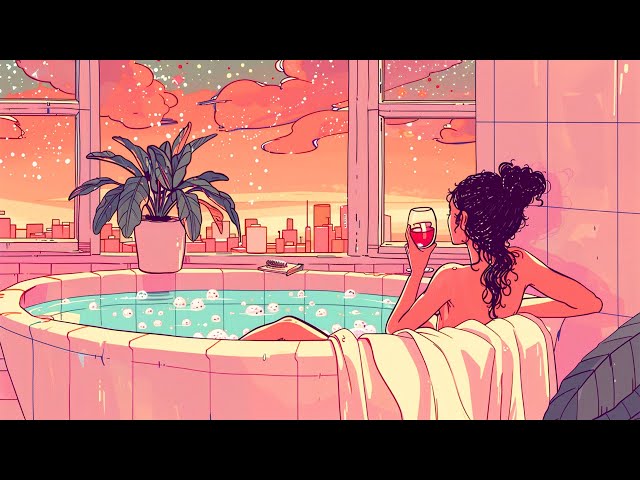Relax in the bath - lofi / lofi hip hop mix / late night vibes