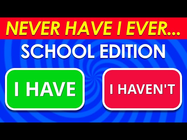 Never Have I Ever… School Edition ✅❌