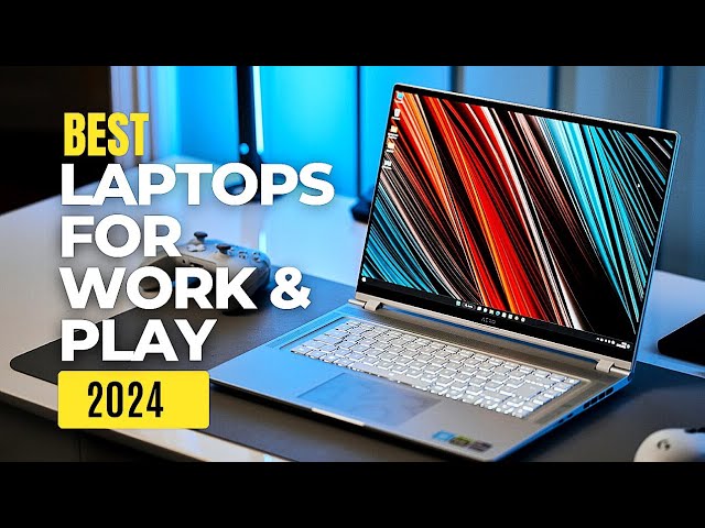 Best Laptops for Work & Play in 2024 | Super Laptops for Work & Play