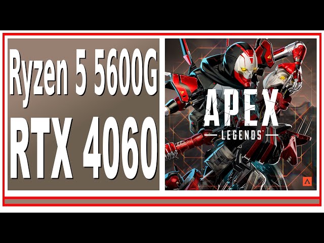 RTX 4060 -- Ryzen 5 5600G -- Apex Legends FPS Test