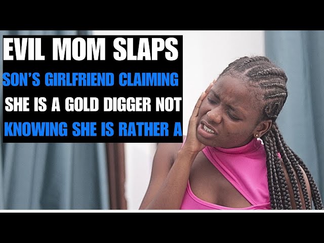 Mom Slaps Son's Girlfriend Claiming She Is A Gold Digger Not Knowing She Is A.....