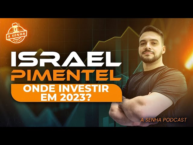 ONDE INVESTIR EM 2023?  |  ISRAEL PIMENTEL | A SENHA