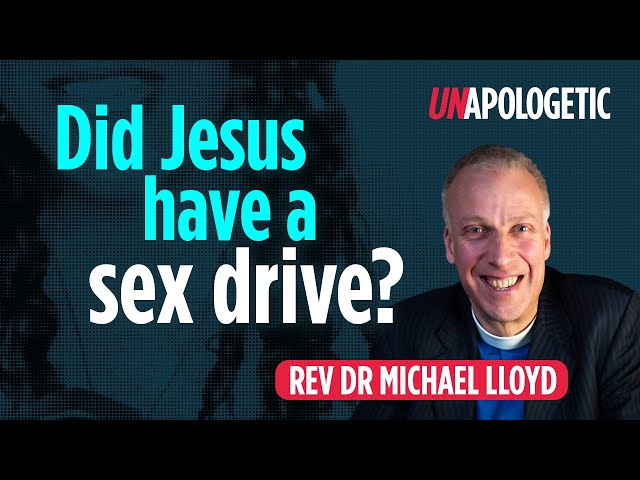 Michael Lloyd: Did Jesus have a sex drive? • Unapologetic 2/3