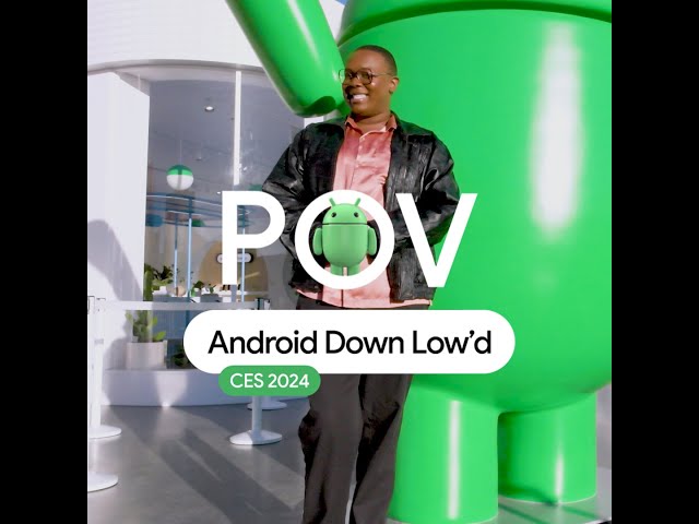 Android Down Low’d: CES 2024