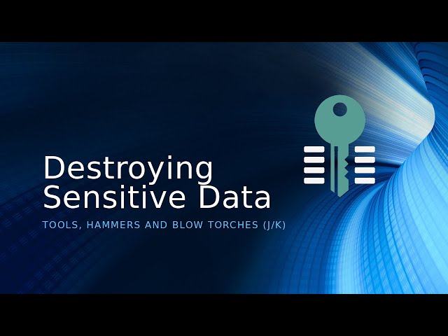 Destroying  Your Sensitive Data