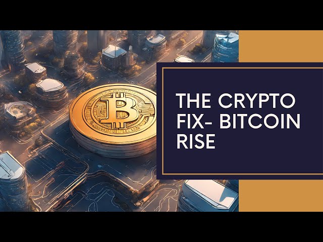 The Crypto Fix- Bitcoin is on the rise
