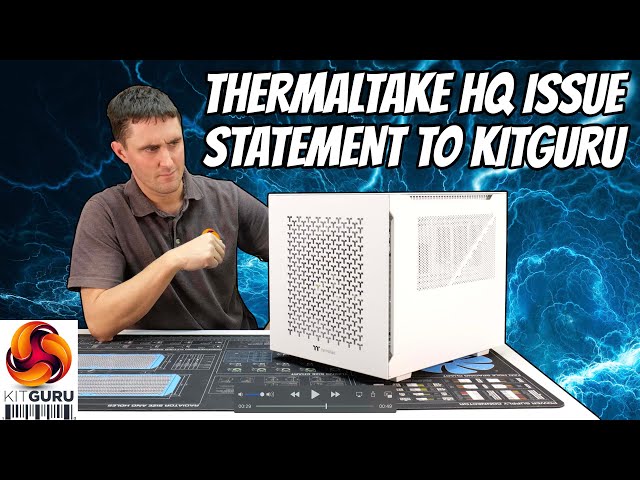 Thermaltake HQ statement to KitGuru