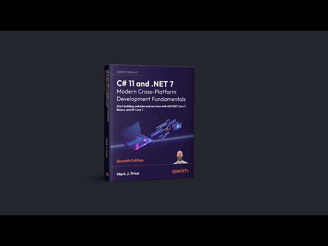 C# 11 and .NET 7 – Modern Cross-Platform Development Fundamentals | packtpub.com