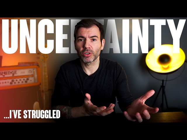 HOW TO DEAL WITH UNCERTAINTY AS A MUSICIAN