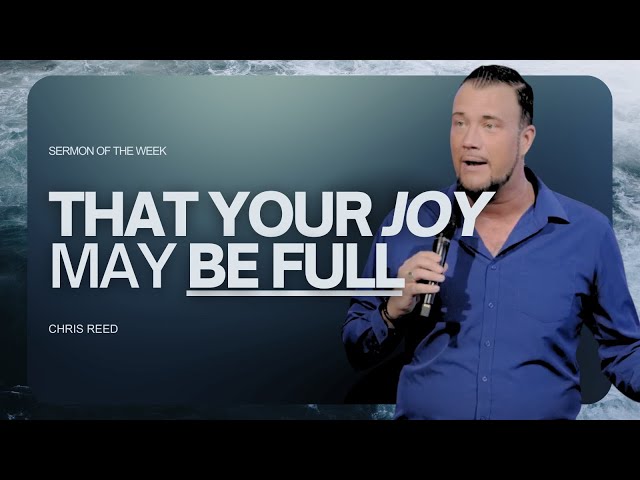 That Your Joy May Be Full - Chris Reed Full Sermon | MorningStar Ministries