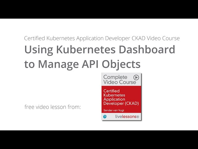 Using Kubernetes Dashboard to Manage API Objects - CKAD Course by Sander van Vugt