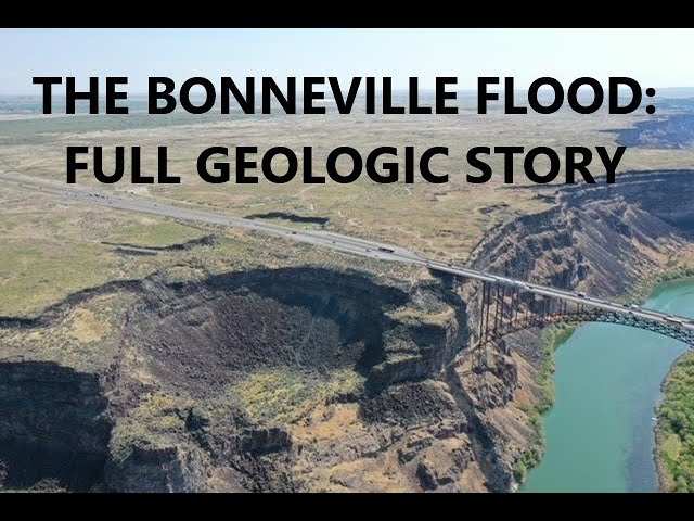 The Bonneville Flood: Why, How, and Its Spectacular Effects on the Landscape
