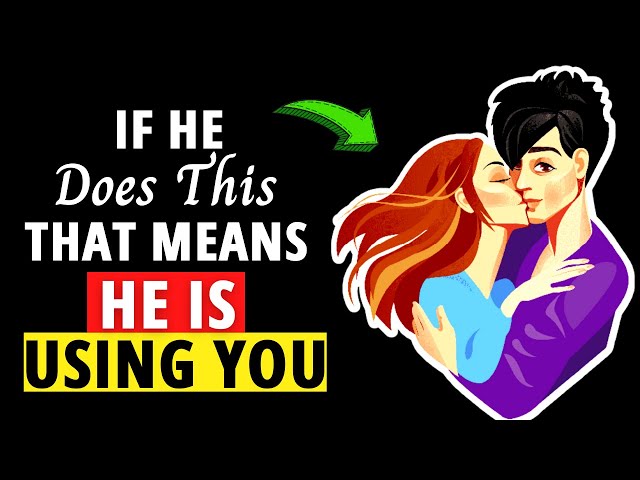 10 Things Men Do When They Are Using You