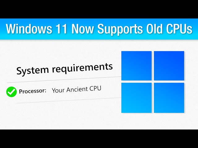 Windows 11 Now WILL Support Old CPUs (With a Catch)