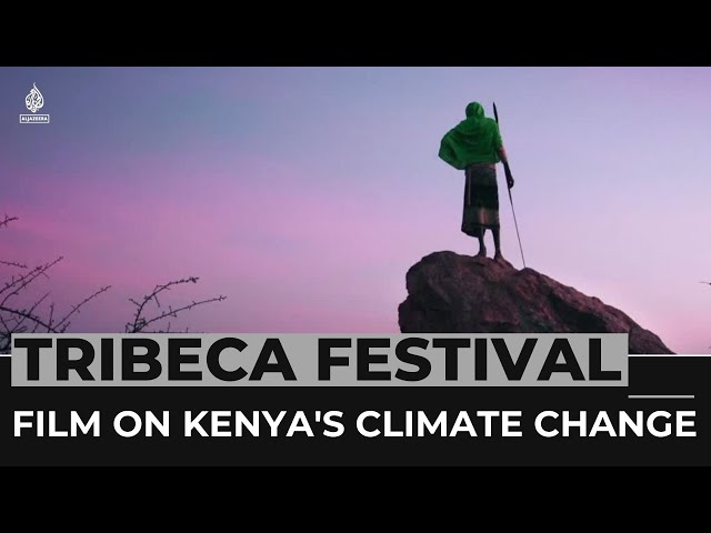 Tribeca: Between the Rains focuses on Kenya's climate change