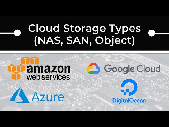 File (NAS) vs. Block (SAN) vs. Object Cloud Storage
