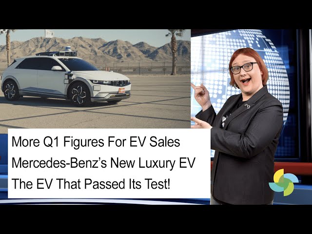 EcoTEC 318: Q1 Figures For EV Sales, Mercedes-Benz’s New Luxury EV, The EV That Passed Its Test!