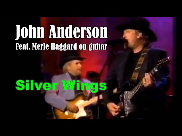 JOHN ANDERSON - Silver Wings (Feat. Merle Haggard on guitar)
