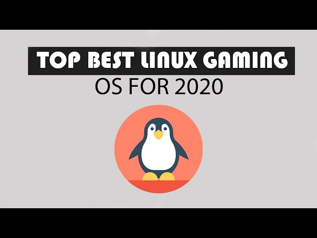 8 Best Linux Distro For Gaming 2020