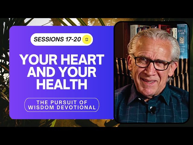 Why You Need to Take Care of Your Soul - Bill Johnson, Pursuit of Wisdom Devotional, Sessions 17-20