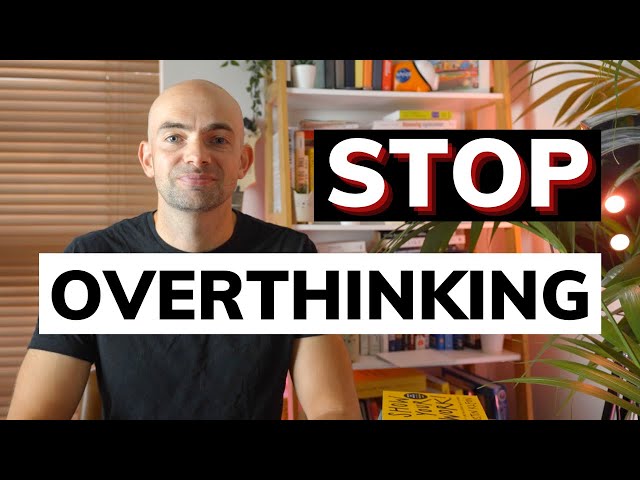 How To STOP Overthinking