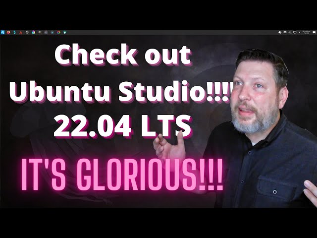 Check Out Ubuntu Studio 22.04 LTS!!!  It's Glorious!!!!