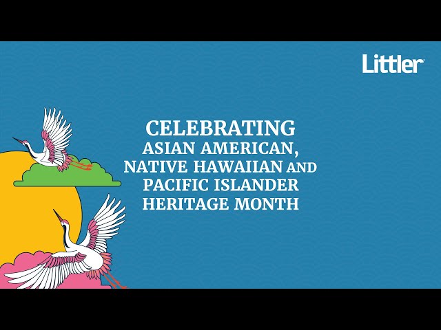Littler Celebrates Asian American, Native Hawaiian and Pacific Islander Heritage Month