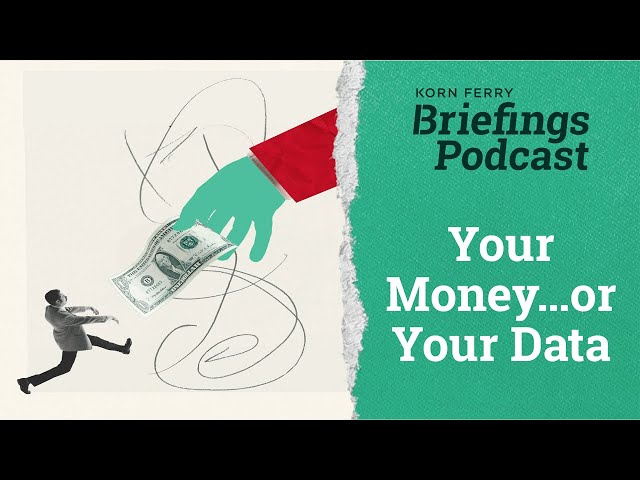 Your Money…or Your Data | Briefings Podcast | Presented by Korn Ferry