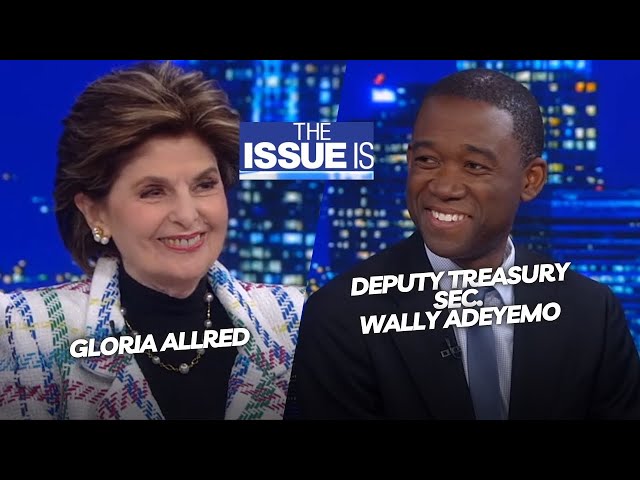 The Issue Is: Gloria Allred & Dep. Sec. Wally Adeyemo (Full Episode)