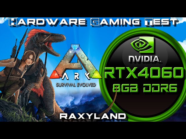 🦖ARK Survival Evolved | ✔️RTX 4060 8GB GDDR6 Benchmark | RAXYLAND Hardware Gaming Test
