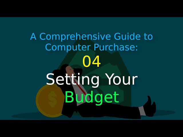 A Comprehensive Guide to Computer Purchase: 04 - Setting Your Budget