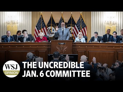 The Uncredible Jan. 6 Committee | Potomac Watch: WSJ Opinion