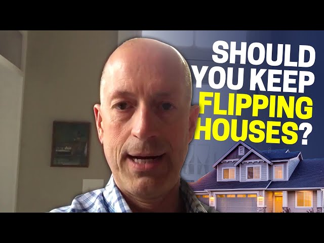Should You Keep Flipping Houses?