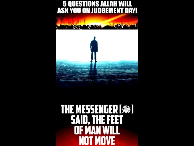 5 QUESTIONS ALLAH WILL ASK YOU ON JUDGEMENT DAY!