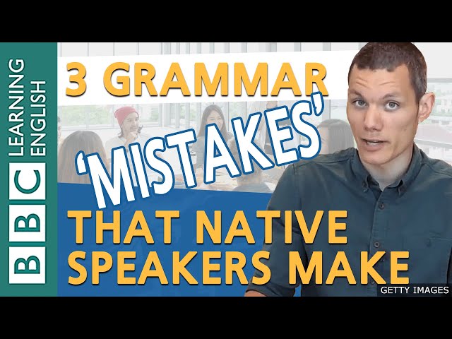Grammar: 'Mistakes' native English speakers make - BBC English Masterclass