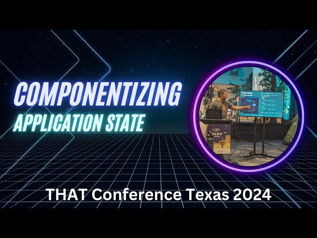 Componentizing Application State - THAT Conference Texas 2024