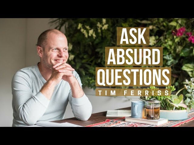 Tim Ferriss: Why He Asks Absurd Questions on the Podcast