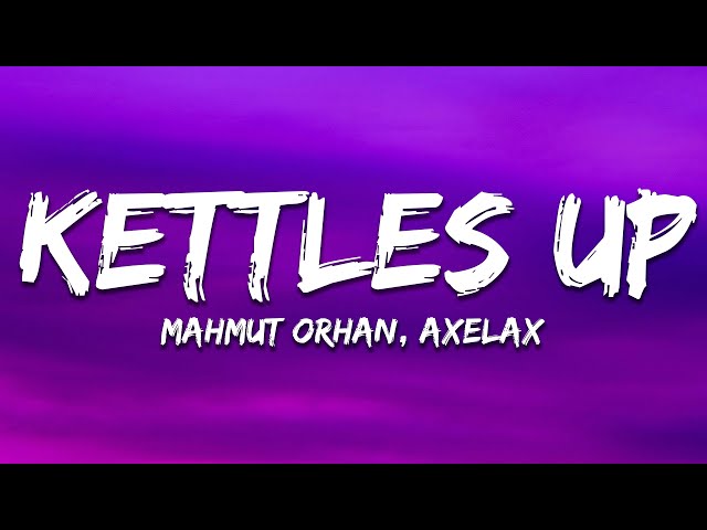 Mahmut Orhan & Axelax - Kettles Up feat. Botan (Lyrics)