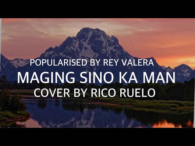 Maging Sino Ka Man - Cover By Rico Ruelo