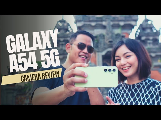Kamera Galaxy A54, 2 Bulan Kemudian Improved!