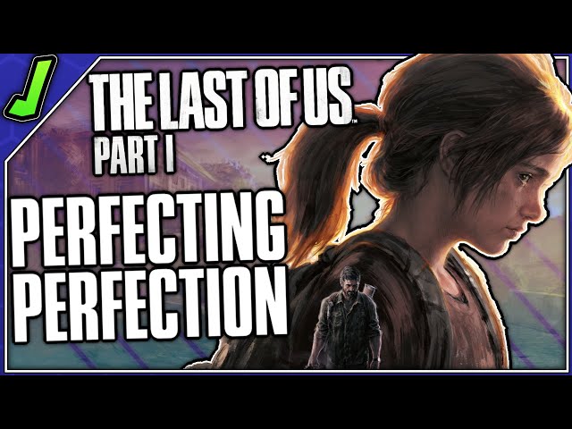 The Last of Us Part 1: Perfecting Perfection